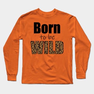 Born to be wild Long Sleeve T-Shirt